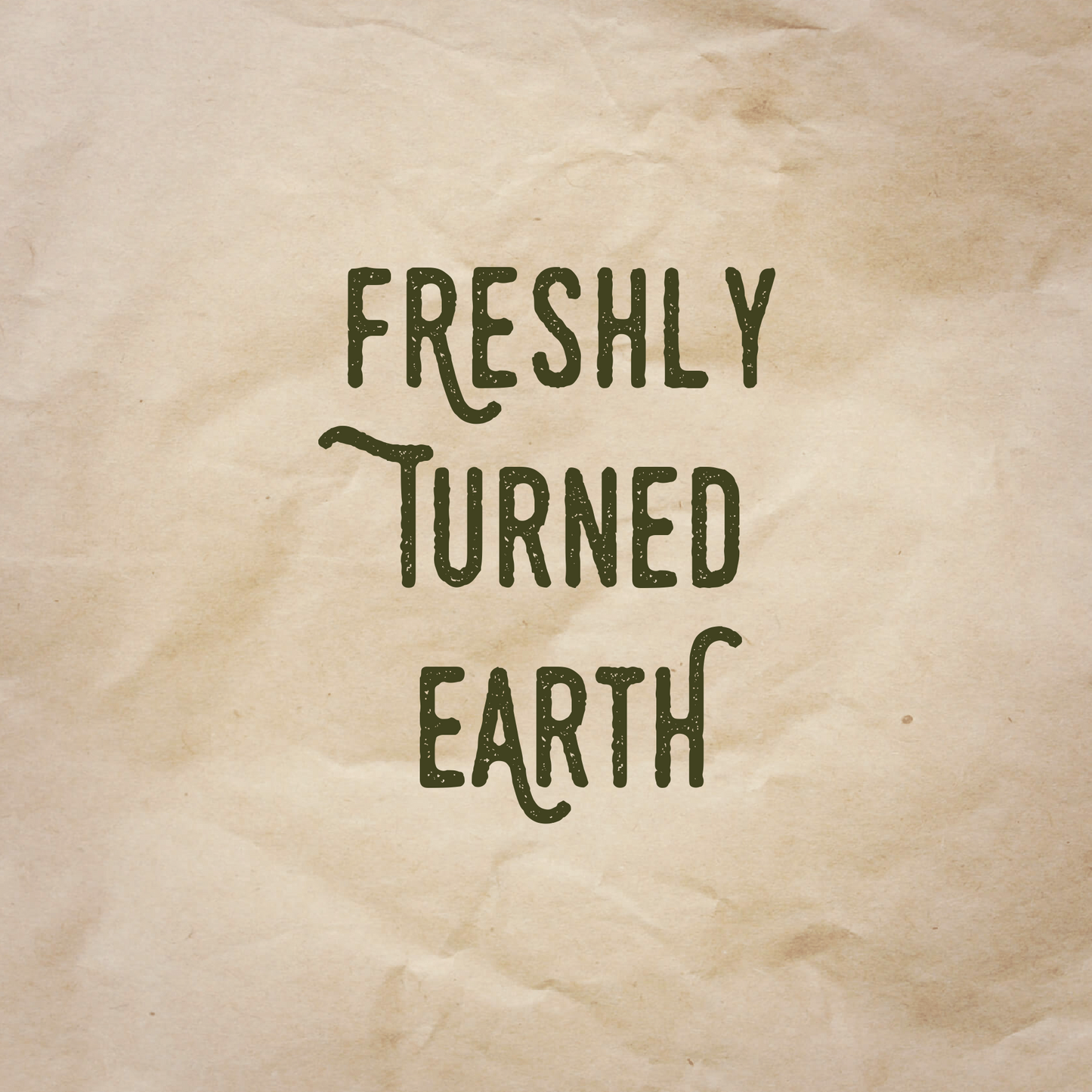 Freshly Turned Earth scent notes: Freshly turned earth.
